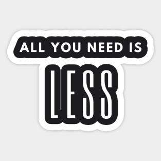 Minimalism quote, all you need is less, slow life saying Sticker